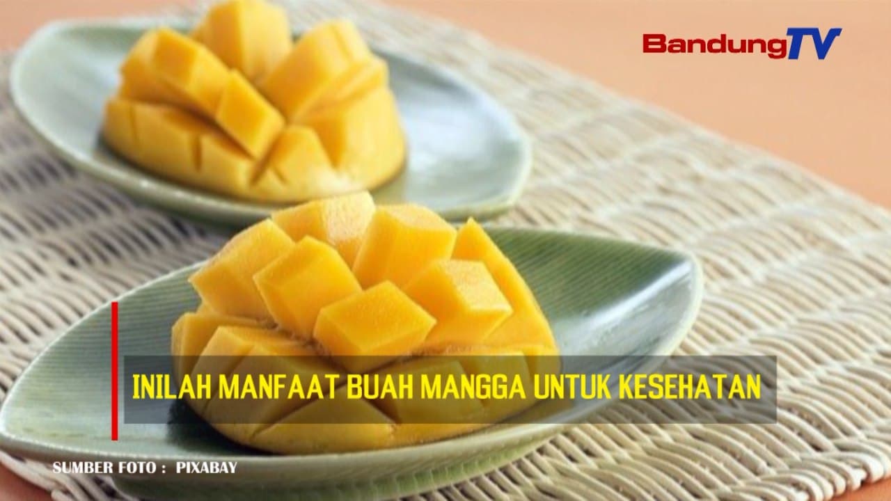 Inilah Manfaat Buah Mangga Untuk Kesehatan | Bandung TV